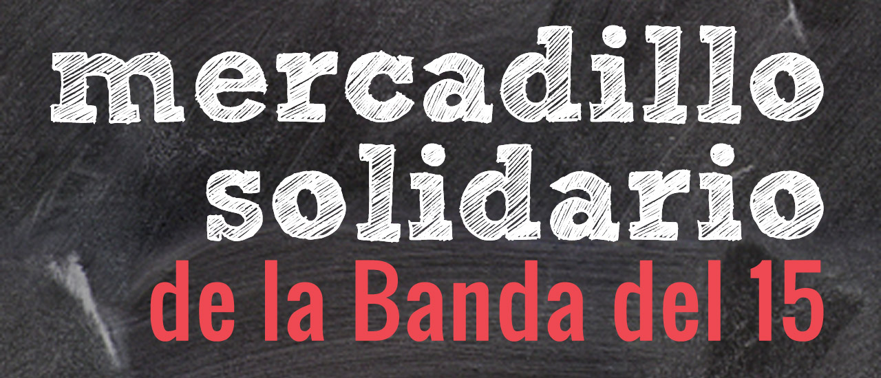 ¡Vente al 7º Mercadillo Solidario de La Banda del 15!