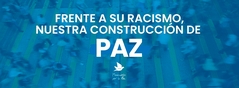 Frente a su racismo, nuestra construcción de paz