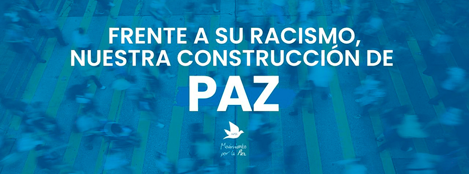 Frente a su racismo, nuestra construcción de paz