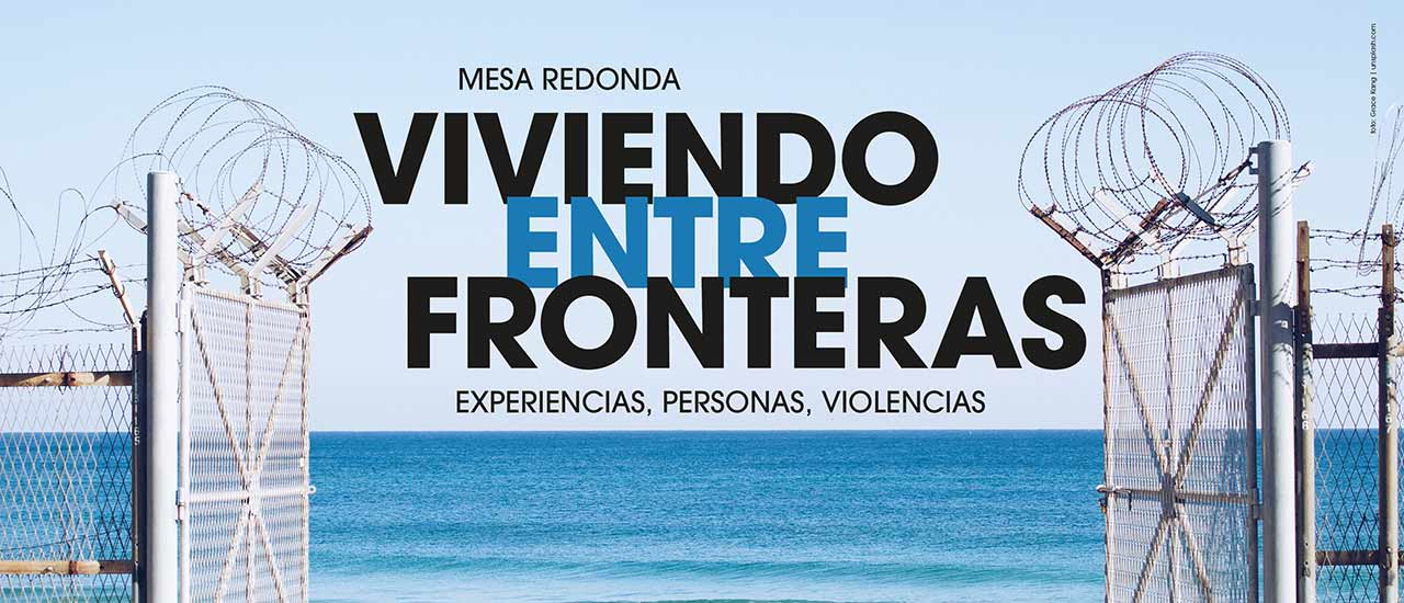 Viviendo entre fronteras: experiencias, personas, violencias