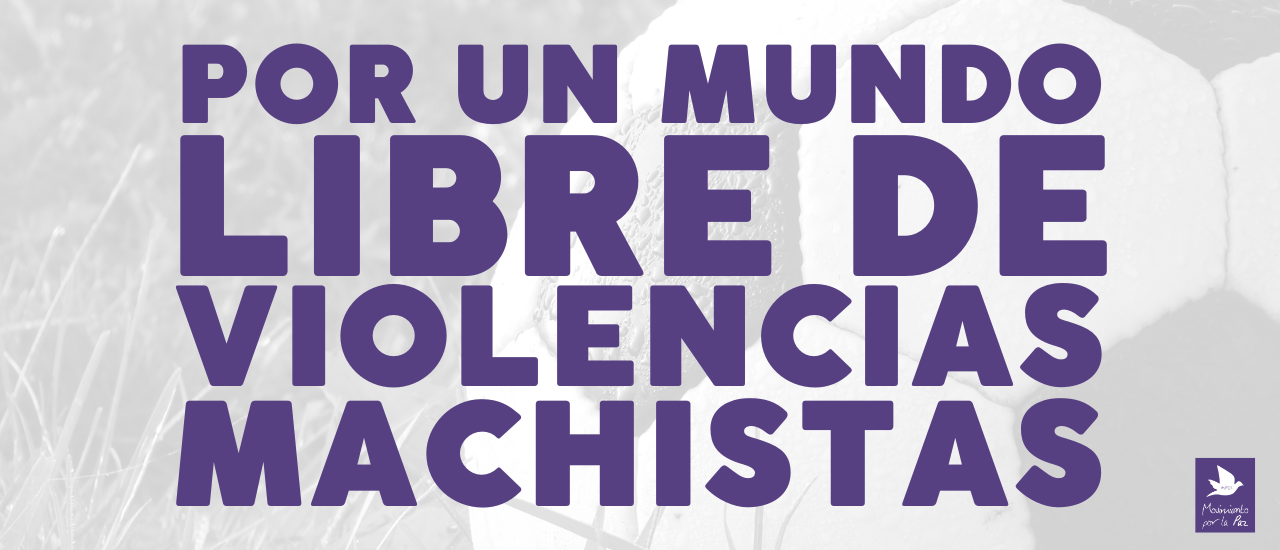 Por un mundo libre de violencias machistas